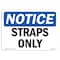 Signmission Safety Sign, OSHA Notice, 10" Height, NOTICE Straps Only Sign, Landscape OS-NS-D-1014-L-16633 - alternate 1